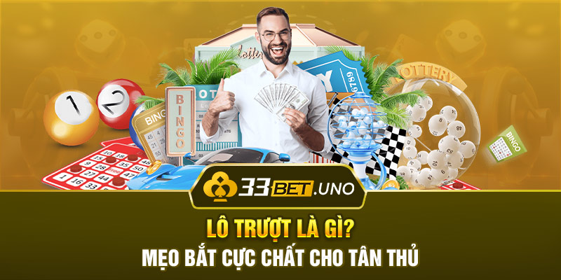 Lô Trượt Là Gì? Mẹo Bắt Cực Chất Cho Tân Thủ