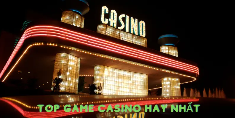 Game casino trực tuyến hay nhất hiện nay